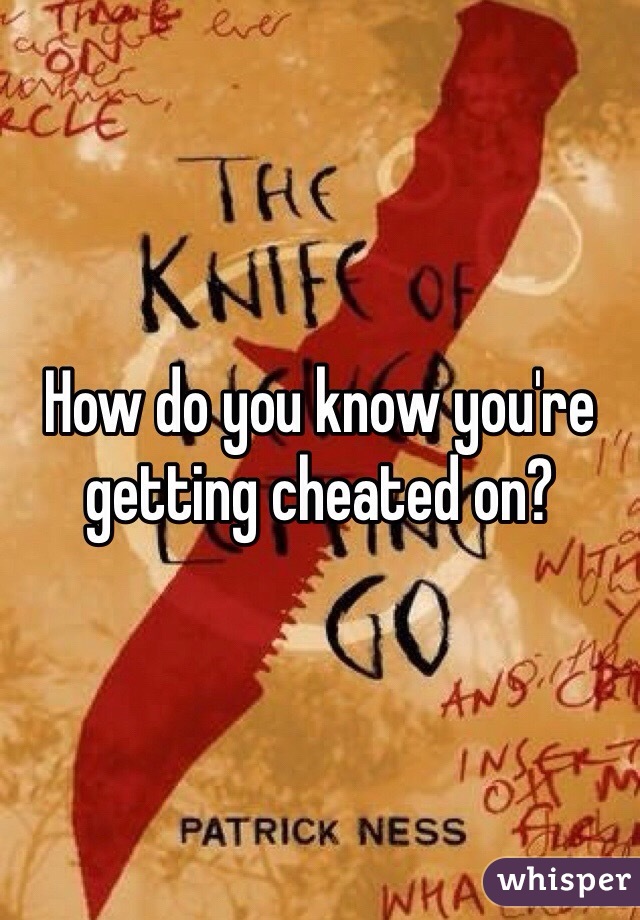 How do you know you're getting cheated on?