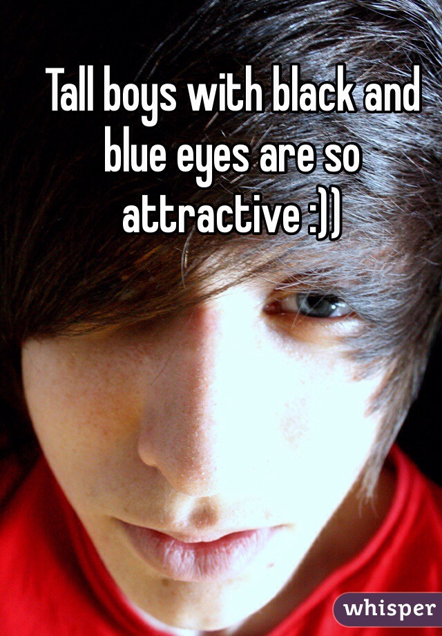 Tall boys with black and blue eyes are so attractive :))