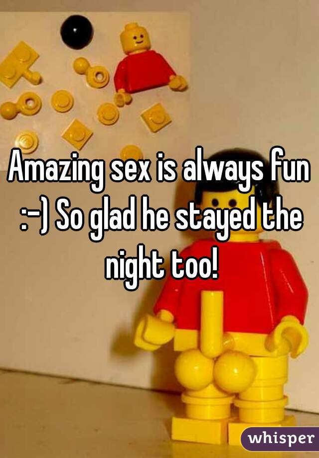 Amazing sex is always fun :-) So glad he stayed the night too!
