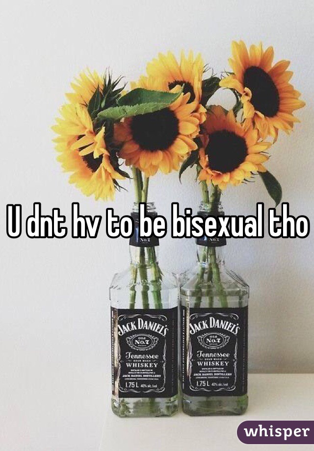 U dnt hv to be bisexual tho