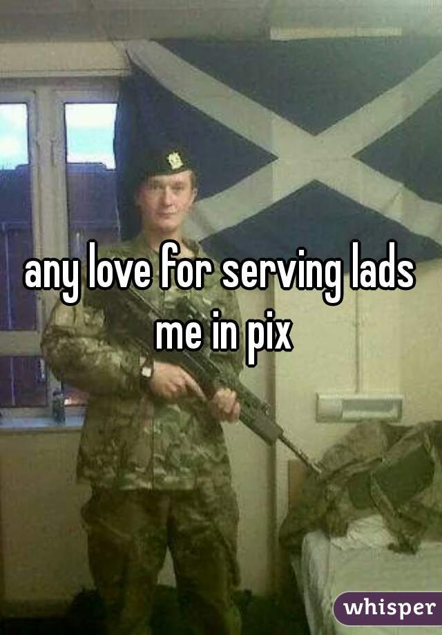 any love for serving lads me in pix