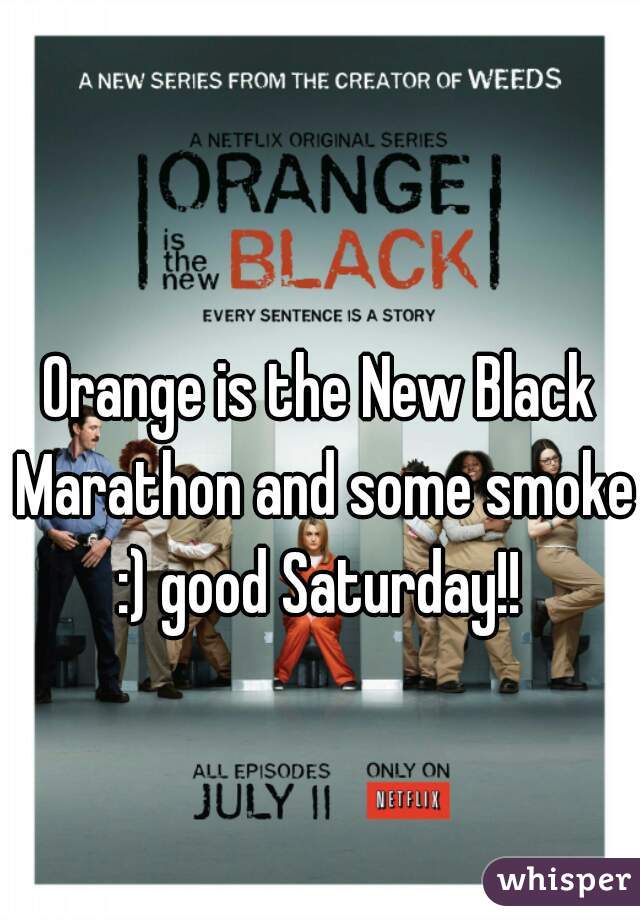 Orange is the New Black Marathon and some smoke :) good Saturday!! 