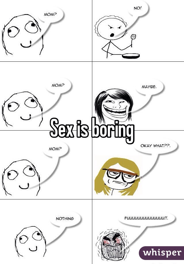 Sex is boring 