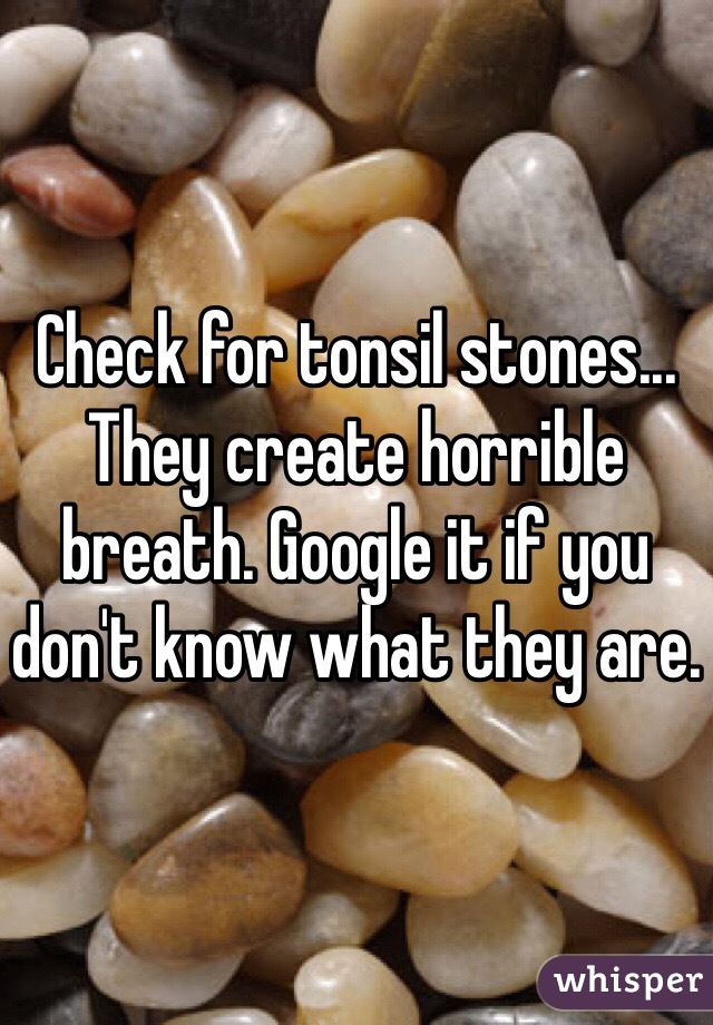 Check for tonsil stones... They create horrible breath. Google it if you don't know what they are.