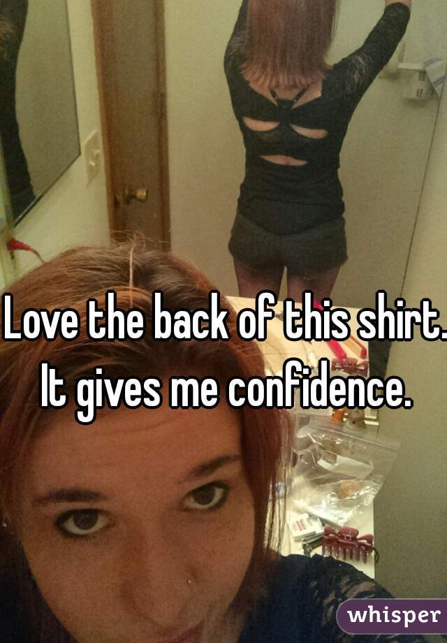 Love the back of this shirt. It gives me confidence. 
