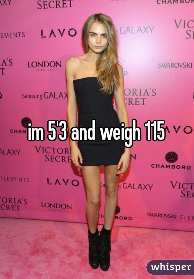 im 5'3 and weigh 115
