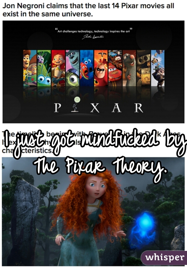 I just got mindfucked by The Pixar Theory.