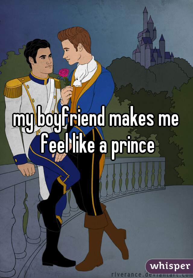 my boyfriend makes me feel like a prince