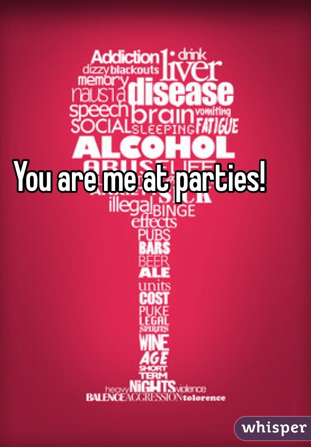 You are me at parties! 