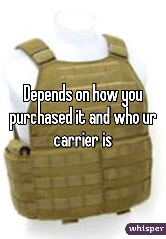 Depends on how you purchased it and who ur carrier is