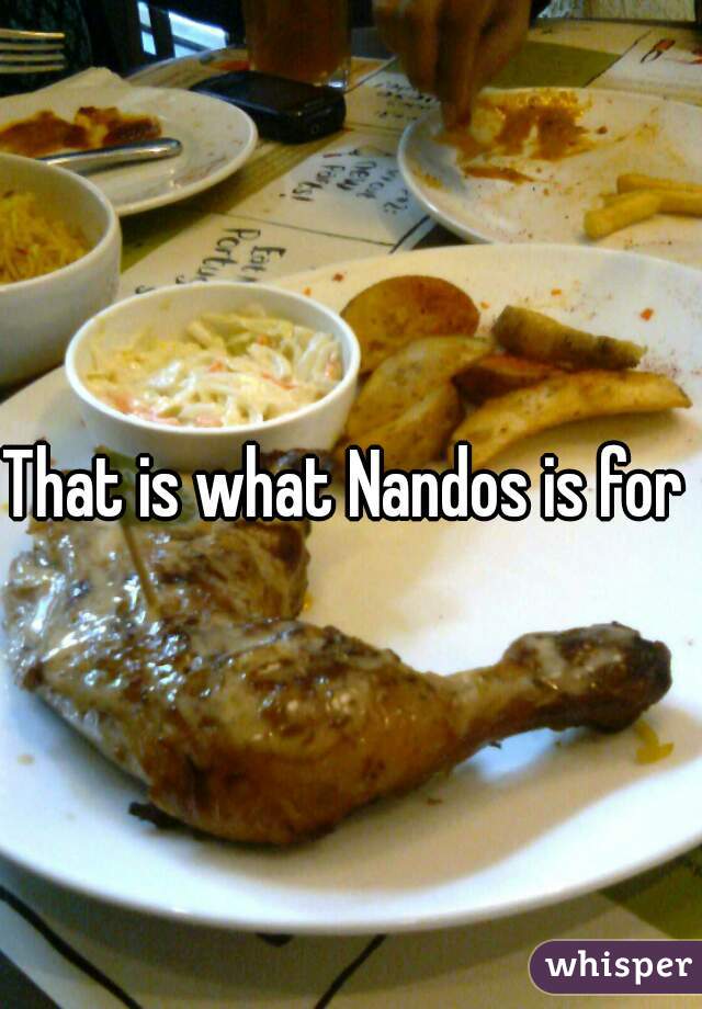 That is what Nandos is for 