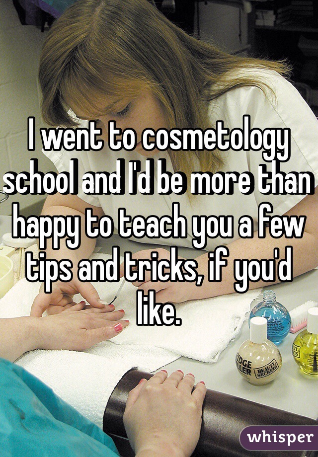 I went to cosmetology school and I'd be more than happy to teach you a few tips and tricks, if you'd like.