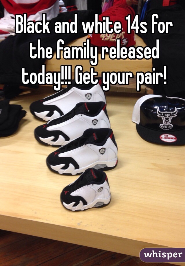 Black and white 14s for the family released today!!! Get your pair!
