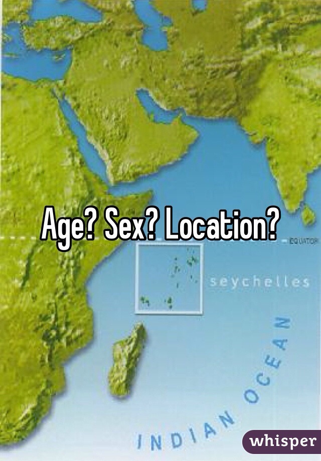Age? Sex? Location?