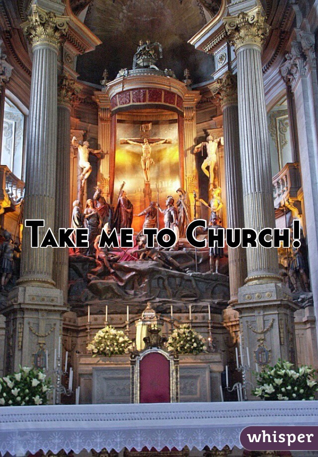 Take me to Church!
