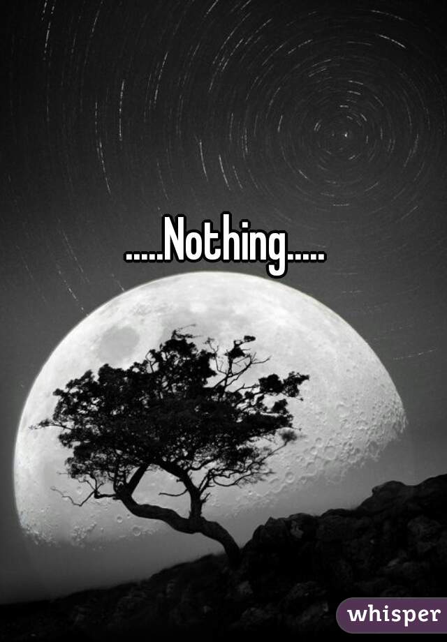 .....Nothing.....