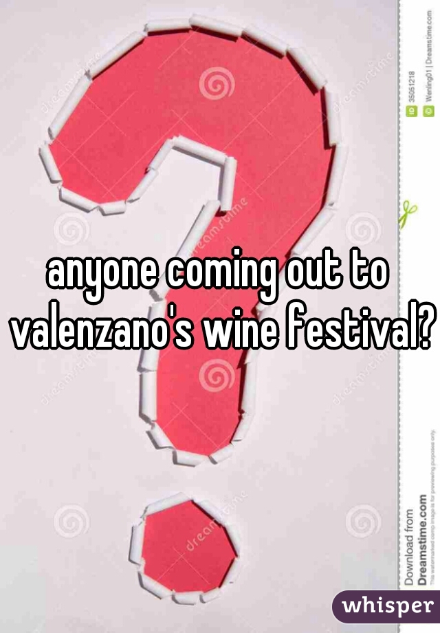 anyone coming out to valenzano's wine festival? 