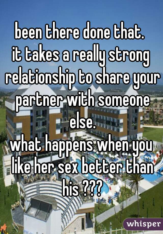 been there done that. 
it takes a really strong relationship to share your partner with someone else.
what happens when you like her sex better than his ???