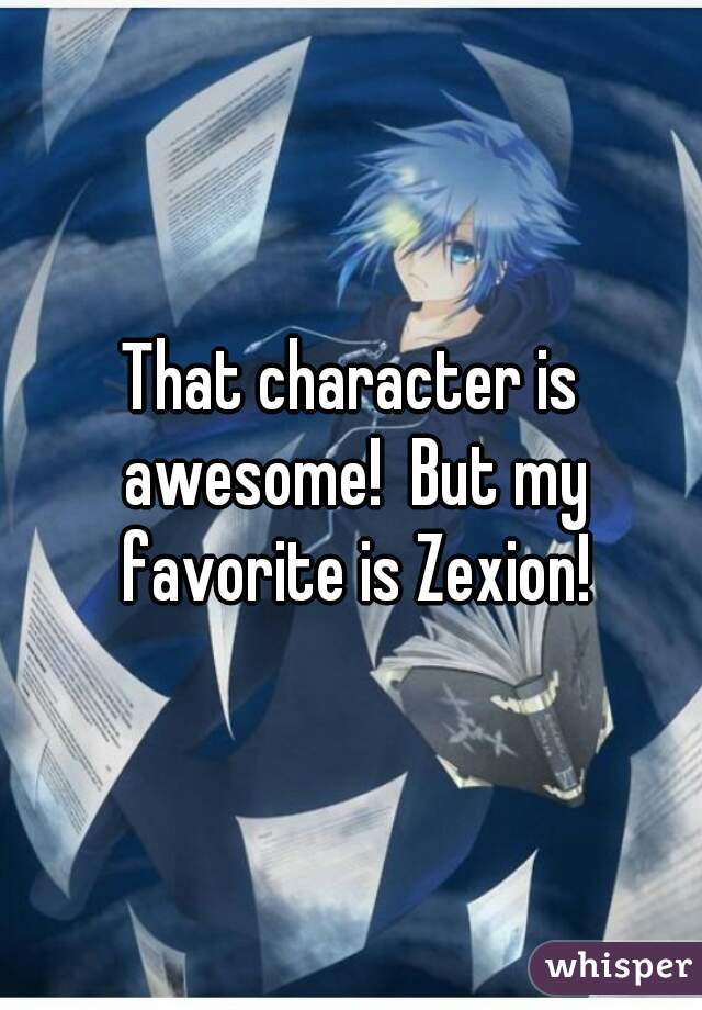 That character is awesome!  But my favorite is Zexion!