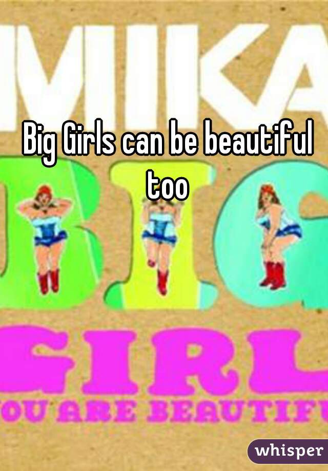 Big Girls can be beautiful too 