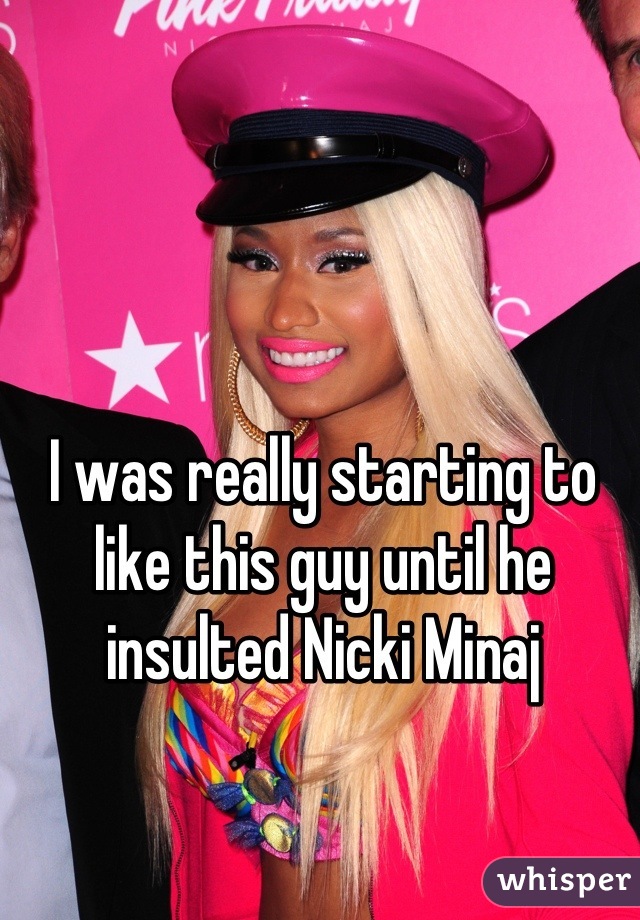 I was really starting to like this guy until he insulted Nicki Minaj