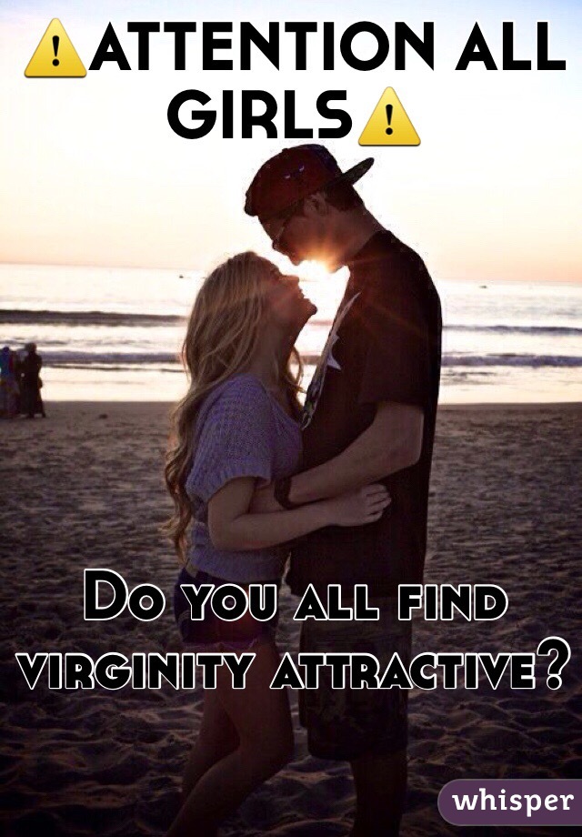 ⚠️ATTENTION ALL GIRLS⚠️






Do you all find virginity attractive?