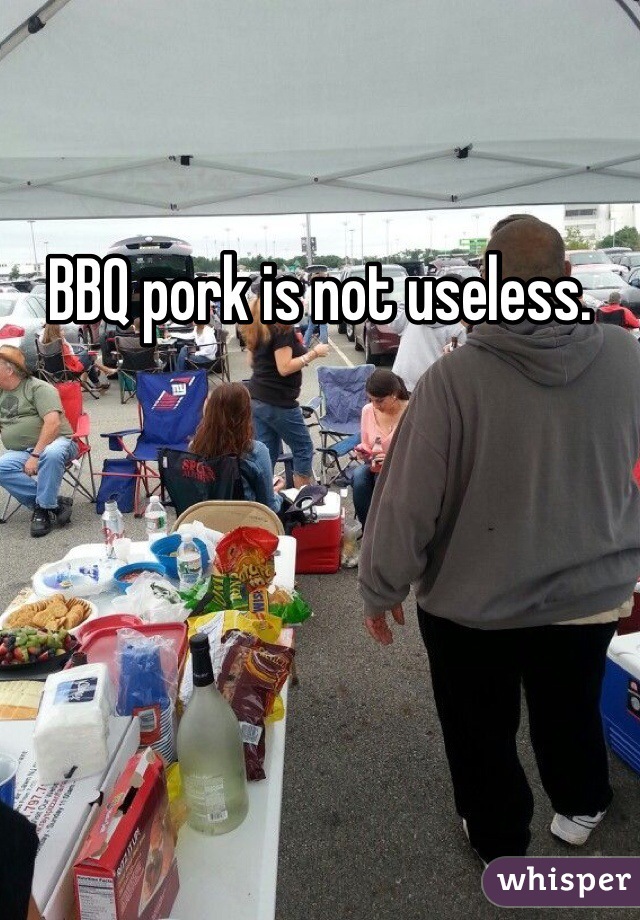 BBQ pork is not useless. 