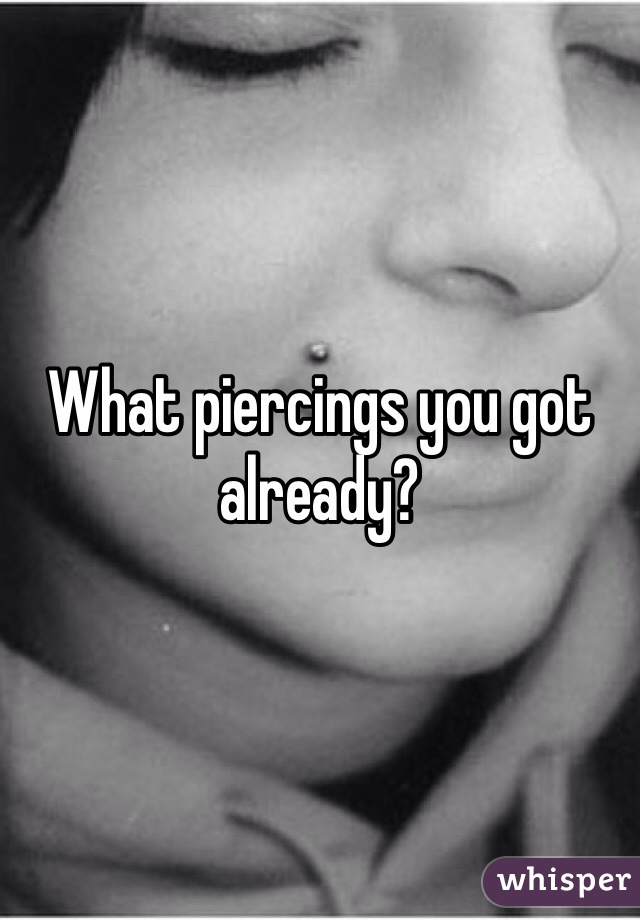What piercings you got already?