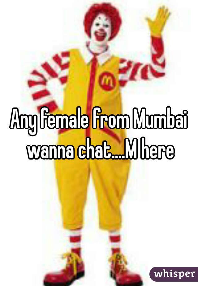 Any female from Mumbai wanna chat....M here