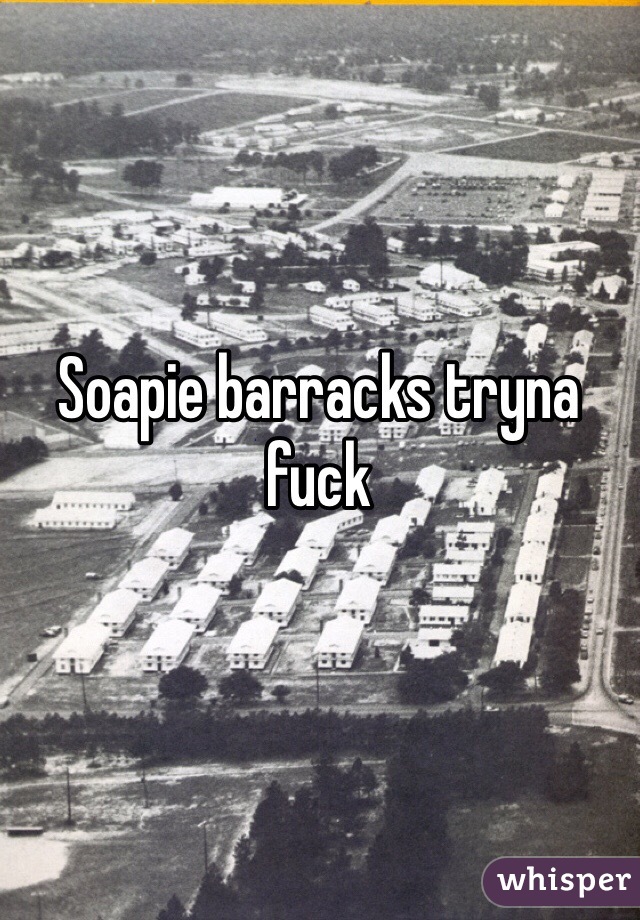 Soapie barracks tryna fuck
