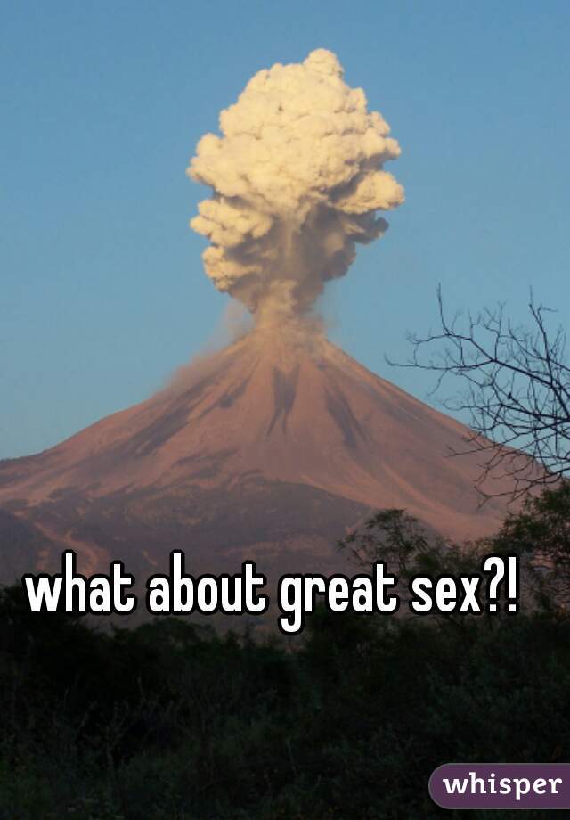 what about great sex?!