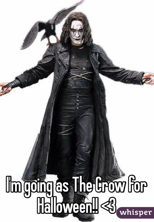 I'm going as The Crow for Halloween!! <3 