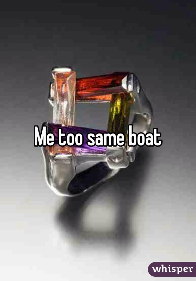 Me too same boat