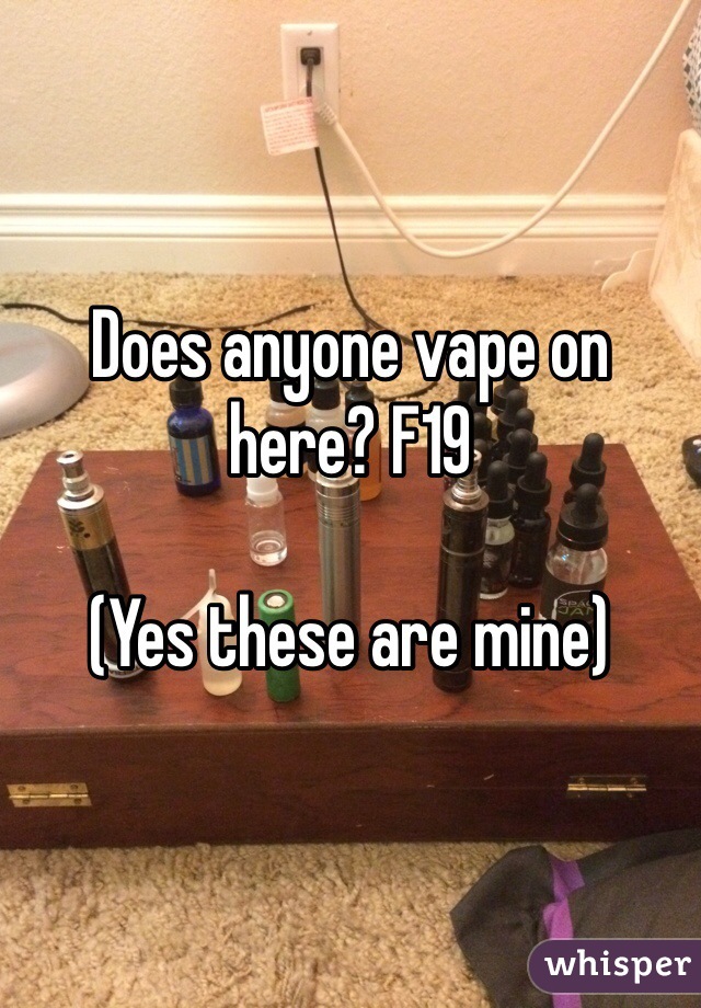 Does anyone vape on here? F19 

(Yes these are mine)