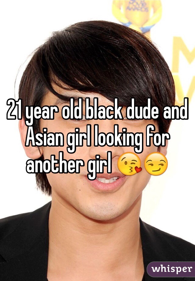21 year old black dude and Asian girl looking for another girl 😘😏