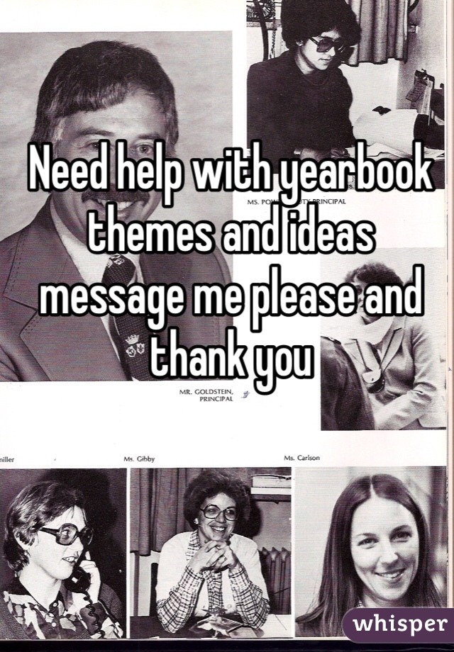 Need help with yearbook themes and ideas message me please and thank you 
