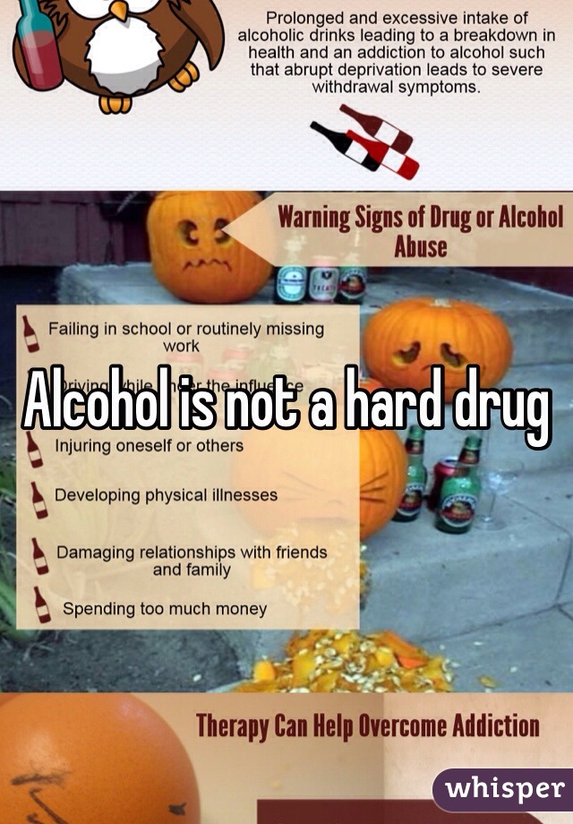 Alcohol is not a hard drug