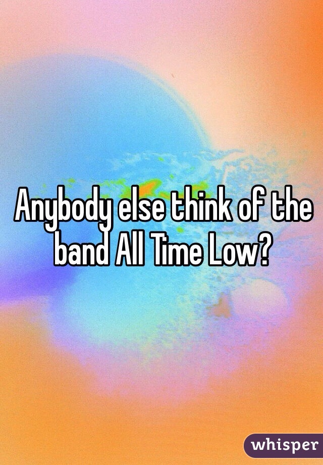 Anybody else think of the band All Time Low?