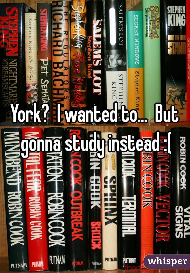 York?  I wanted to...  But gonna study instead :(
