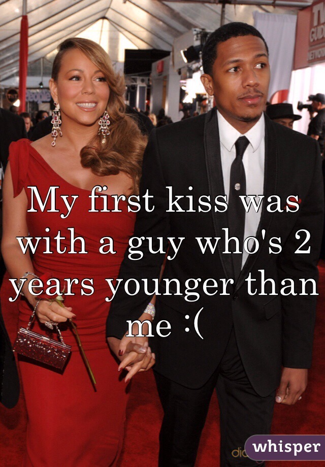 My first kiss was with a guy who's 2 years younger than me :(