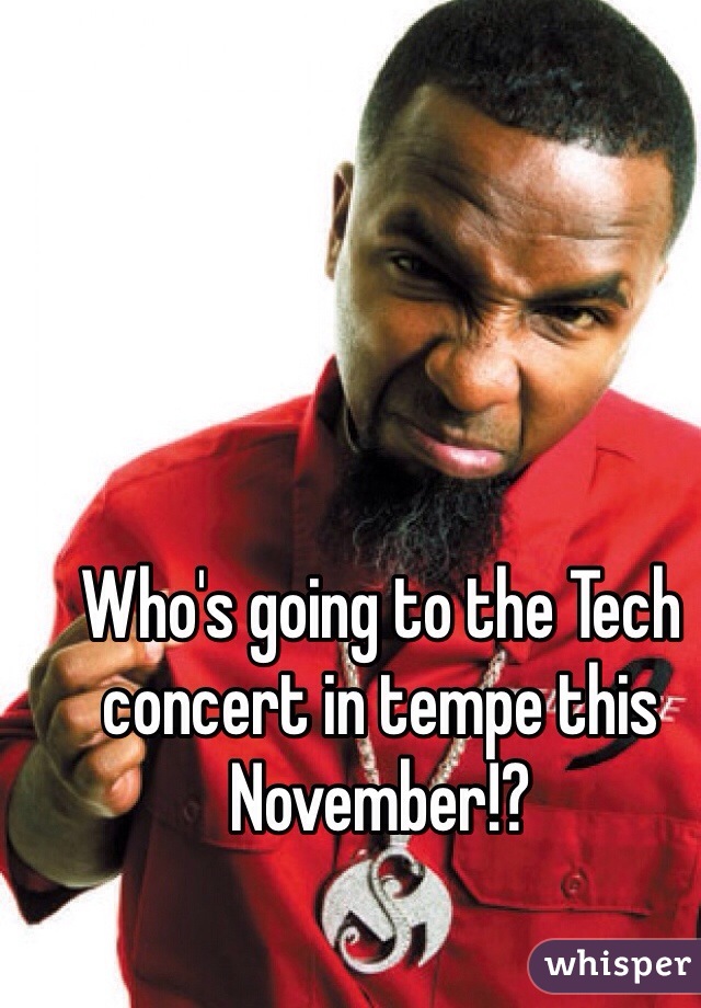 Who's going to the Tech concert in tempe this November!? 