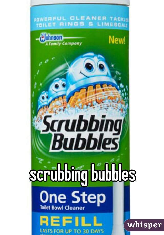 scrubbing bubbles