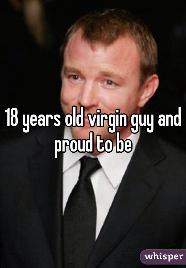 18 years old virgin guy and proud to be 