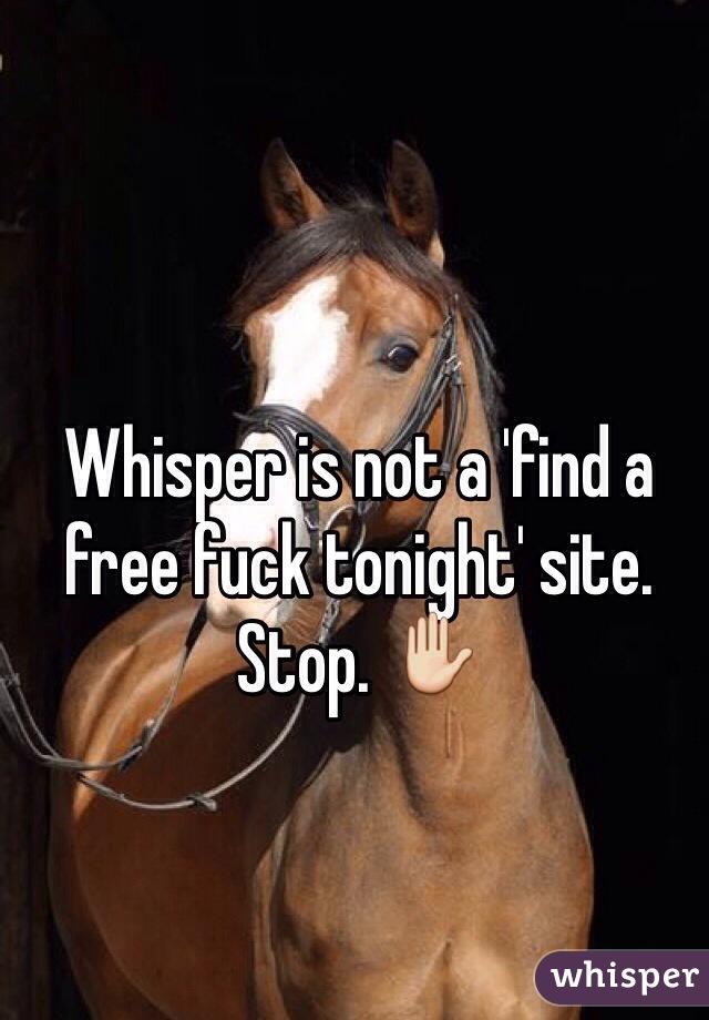 Whisper is not a 'find a free fuck tonight' site. Stop. ✋
