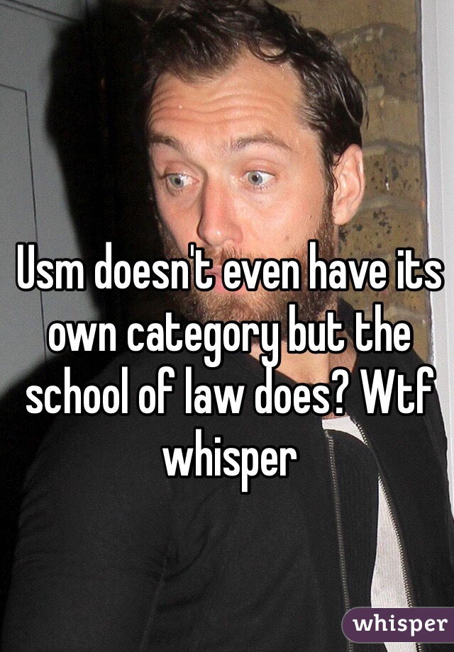 Usm doesn't even have its own category but the school of law does? Wtf whisper