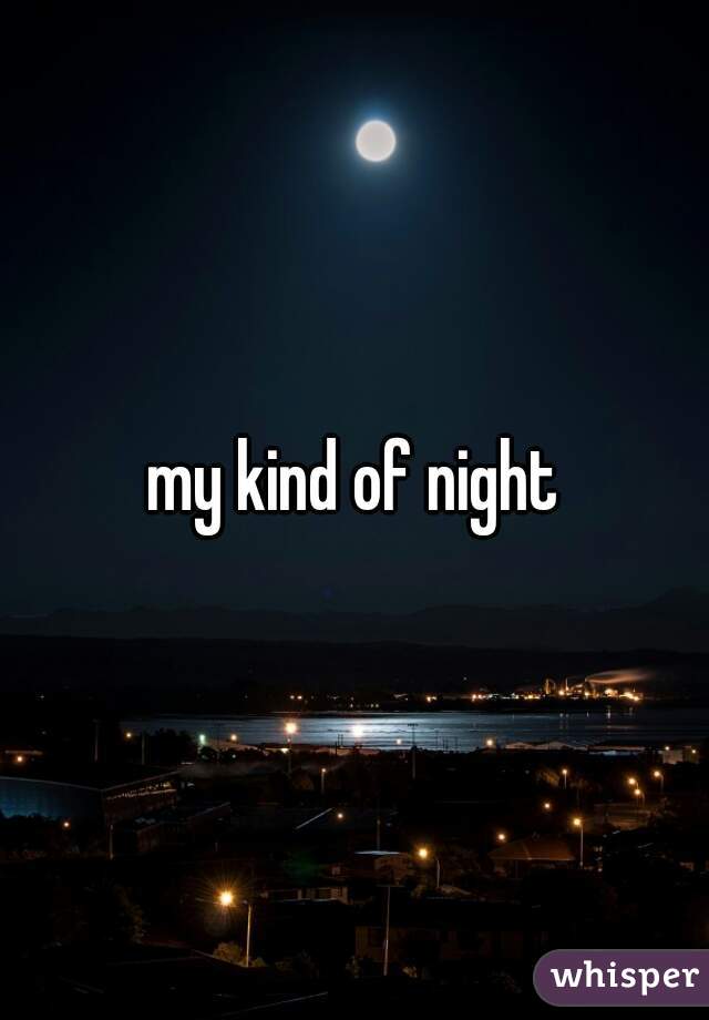 my kind of night