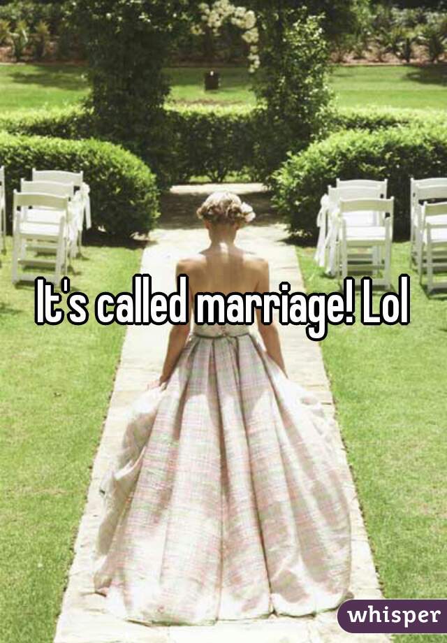 It's called marriage! Lol