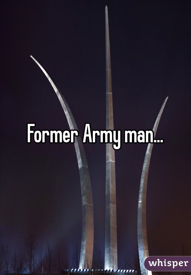 Former Army man...