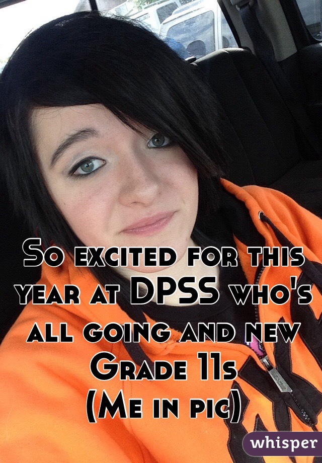 So excited for this year at DPSS who's all going and new Grade 11s
(Me in pic)
