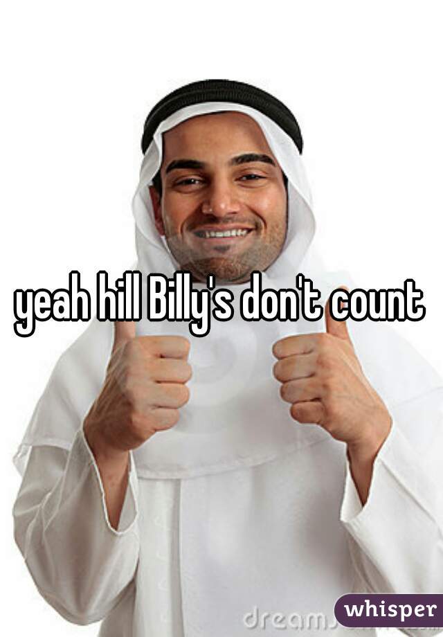 yeah hill Billy's don't count